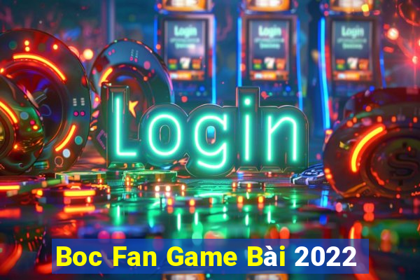 Boc Fan Game Bài 2022