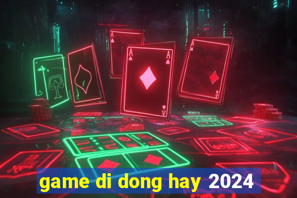 game di dong hay 2024