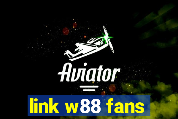 link w88 fans