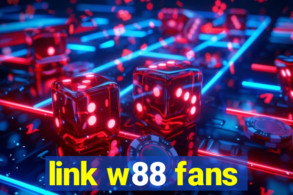 link w88 fans