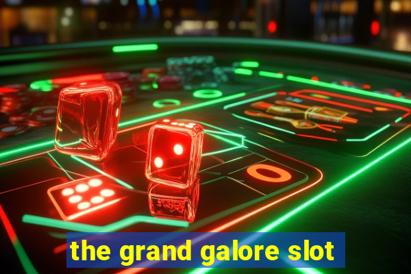 the grand galore slot