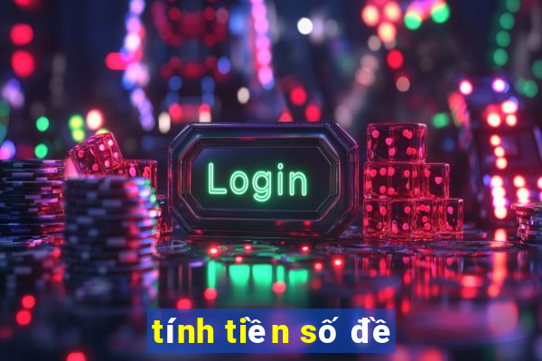 tính tiền số đề