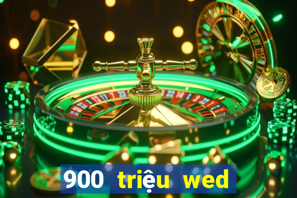 900 triệu wed là gì