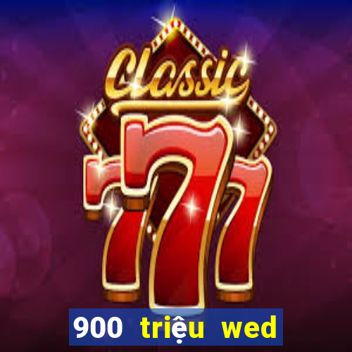 900 triệu wed là gì