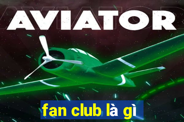 fan club là gì