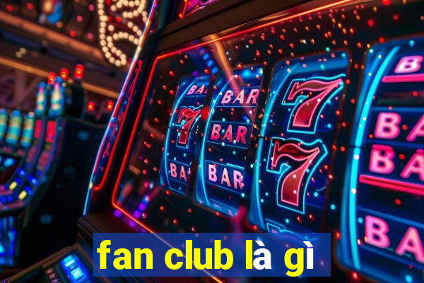 fan club là gì