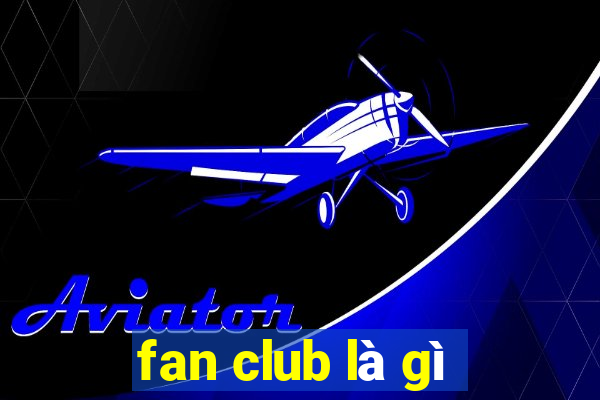 fan club là gì