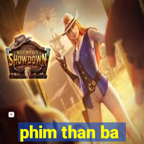 phim than ba