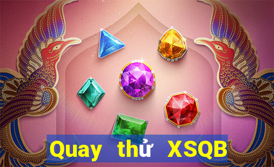 Quay thử XSQB thứ tư