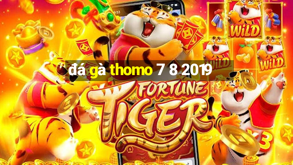 đá gà thomo 7 8 2019