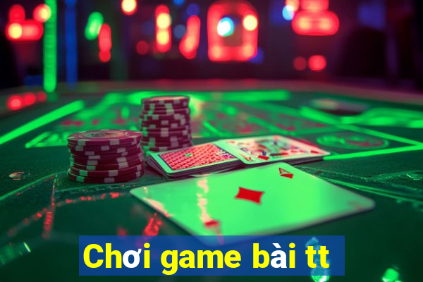 Chơi game bài tt