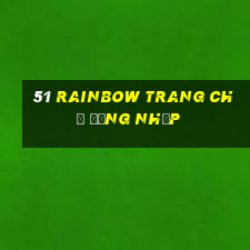 51 Rainbow Trang chủ Đăng nhập