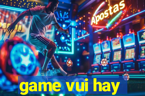 game vui hay