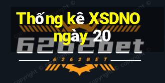 Thống kê XSDNO ngày 20