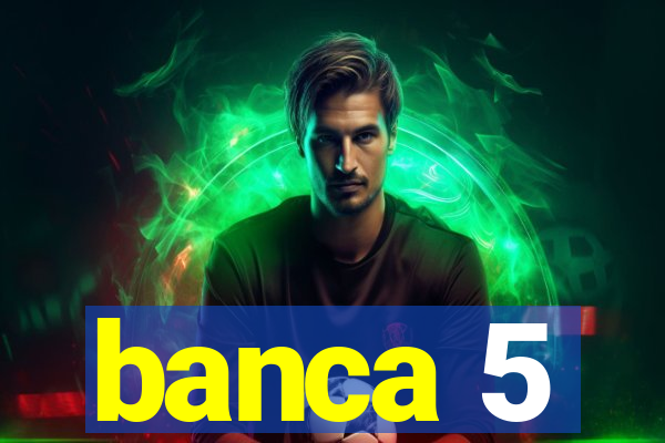 banca 5