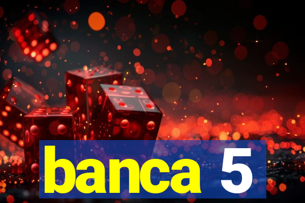 banca 5