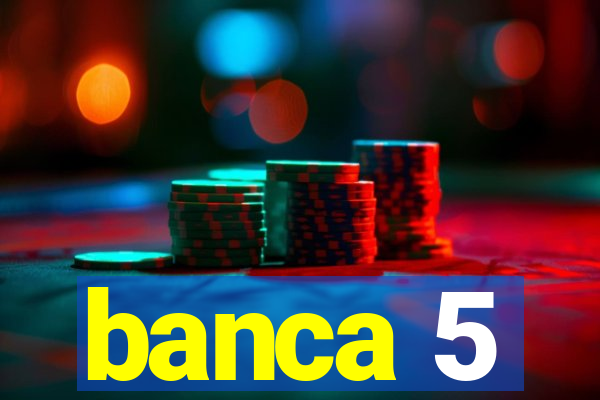 banca 5