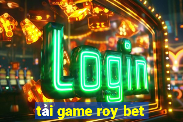 tải game roy bet