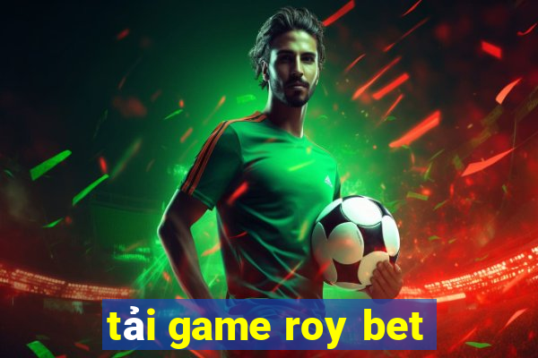 tải game roy bet