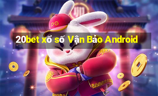 20bet xổ số Vận Bảo Android