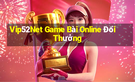 Vip52Net Game Bài Online Đổi Thưởng