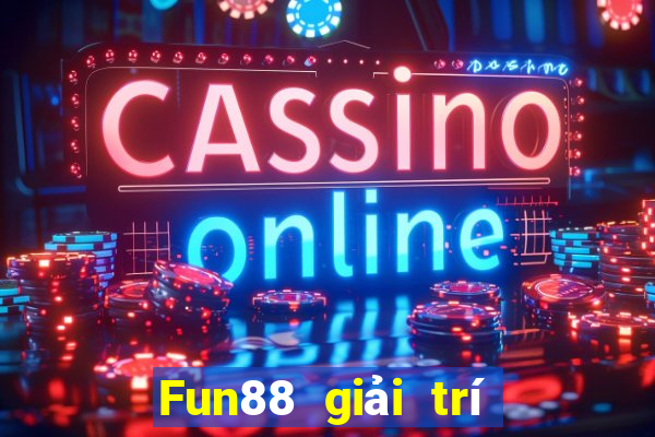 Fun88 giải trí thường xuyên Việt nam