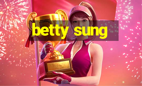 betty sung