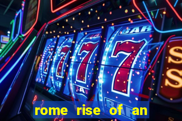 rome rise of an empire slot