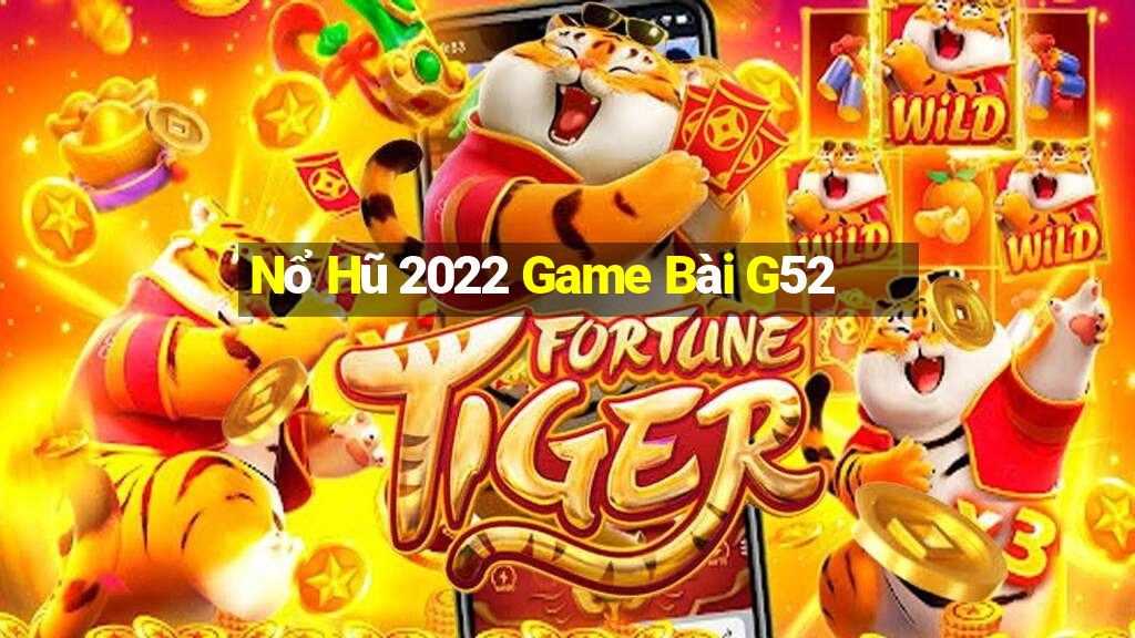 Nổ Hũ 2022 Game Bài G52