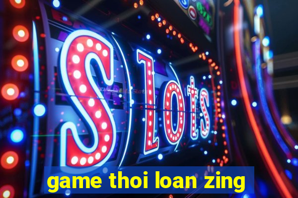 game thoi loan zing