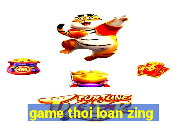 game thoi loan zing