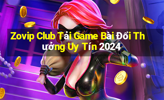 Zovip Club Tải Game Bài Đổi Thưởng Uy Tín 2024