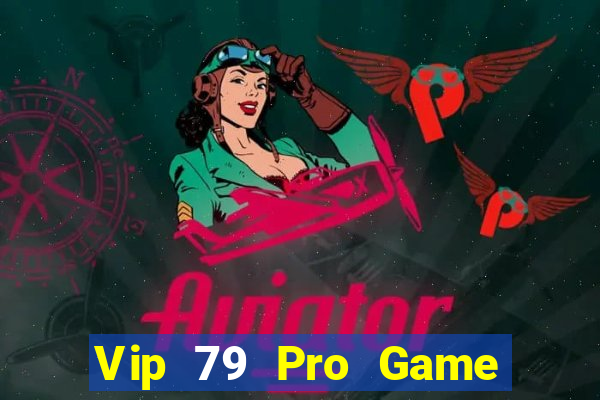 Vip 79 Pro Game Bài Ăn Tiền Uy Tín