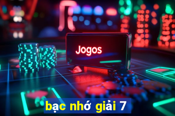 bạc nhớ giải 7