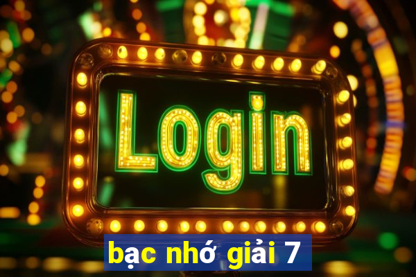 bạc nhớ giải 7