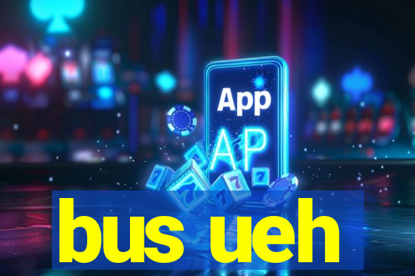 bus ueh