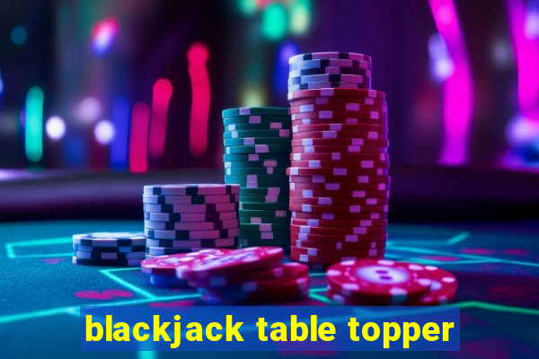 blackjack table topper