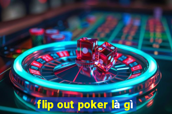 flip out poker là gì