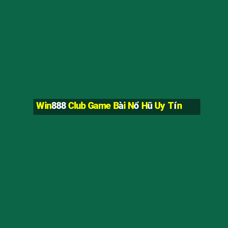 Win888 Club Game Bài Nổ Hũ Uy Tín