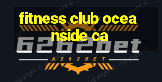 fitness club oceanside ca