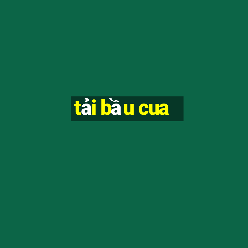 tải bầu cua