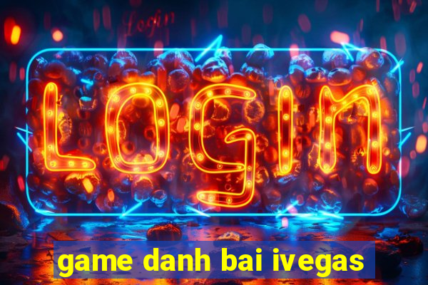 game danh bai ivegas