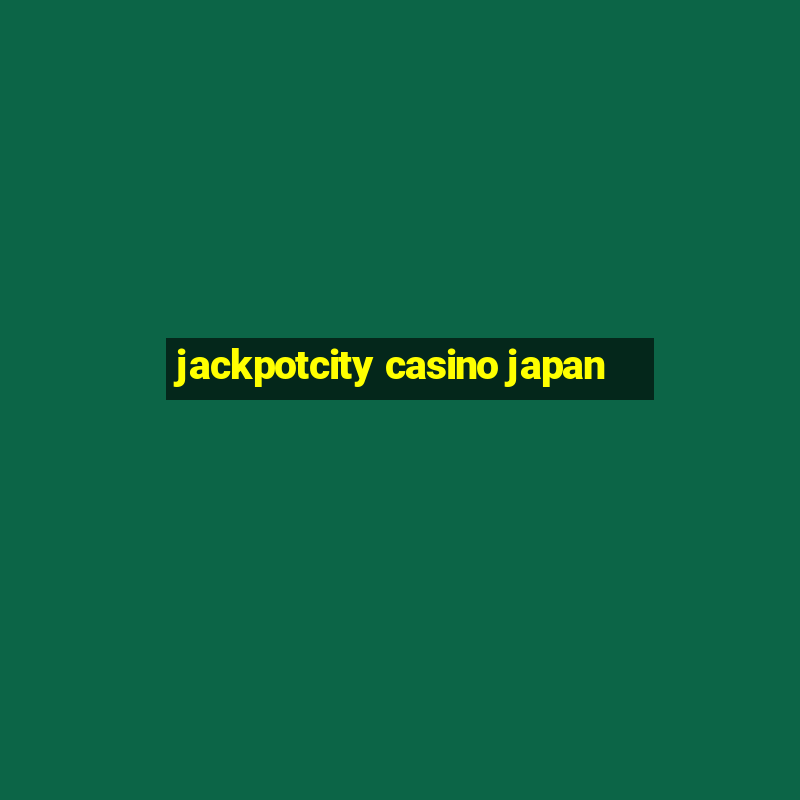 jackpotcity casino japan