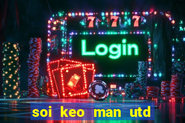 soi keo man utd vs chelsea