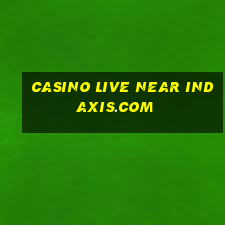 casino live near indaxis.com