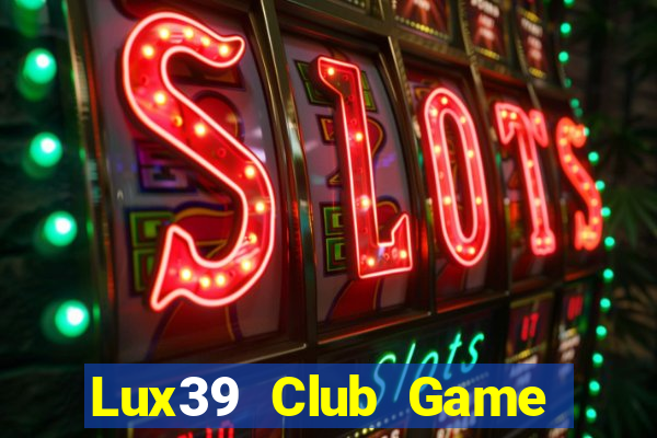 Lux39 Club Game Bài Phỏm Đổi Thưởng