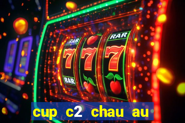 cup c2 chau au dem nay