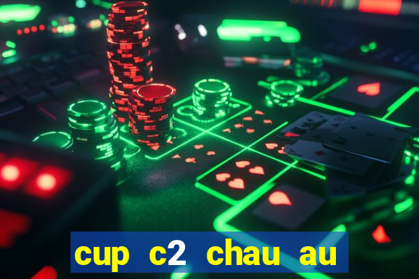 cup c2 chau au dem nay