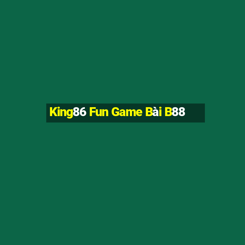 King86 Fun Game Bài B88