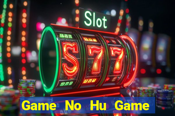 Game No Hu Game Bài 2021